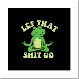 Let that shit go funny zen frog Posters and Art